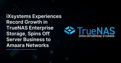 iXsystems Experiences Record Growth in TrueNAS Enterprise Storage, Spins Off Server Business to Amaara Networks